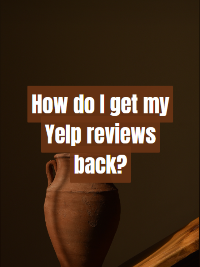 How do I get my Yelp reviews back?
