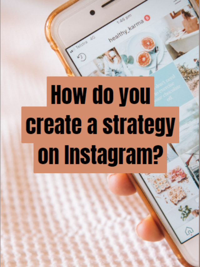 How do you create a strategy on Instagram?