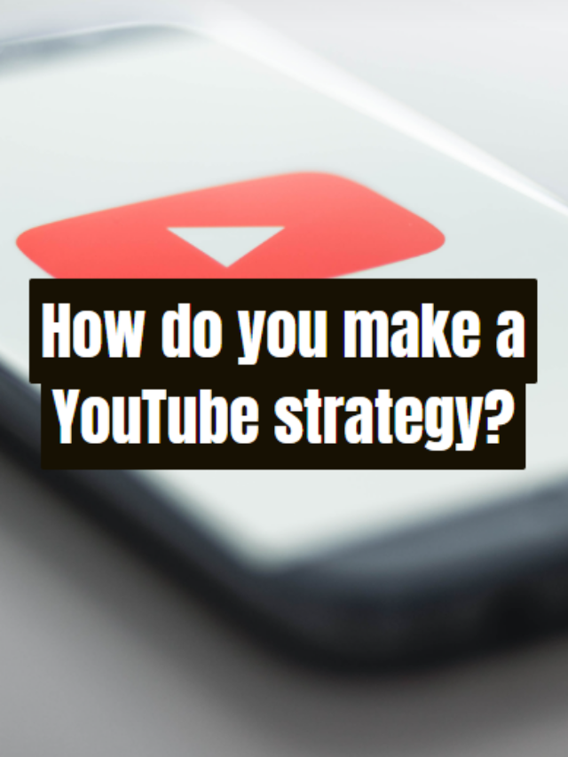 How do you make a YouTube strategy?